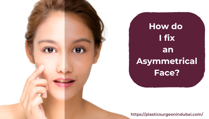 How do I fix an Asymmetrical Face?