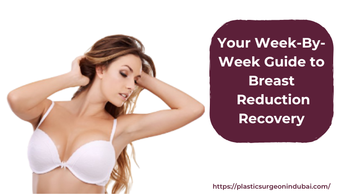 Your week-by-week guide to breast reduction recovery