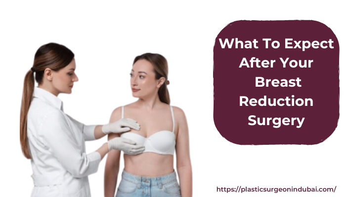 Blogs 13 What to expect after your breast reduction surgery