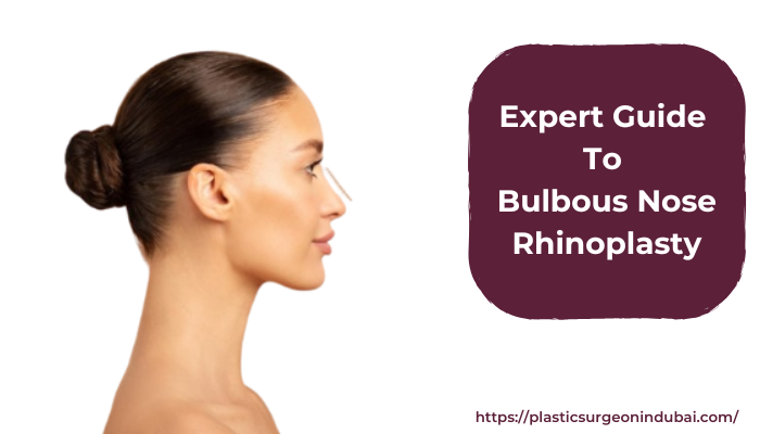 Expert Guide to Bulbous Nose Rhinoplasty